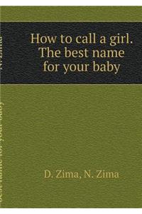 How to Call a Girl. the Best Name for Your Baby