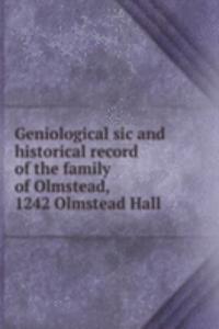 Geniological sic and historical record of the family of Olmstead, 1242 Olmstead Hall