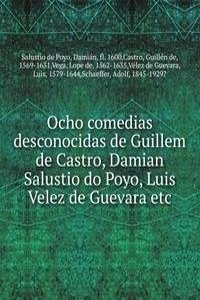 Ocho comedias desconocidas de Guillem de Castro, Damian Salustio do Poyo, Luis Velez de Guevara
