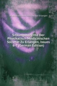 Sitzungsberichte Der Physikalisch-Medicinischen Societat Zu Erlangen, Issues 6-7 (German Edition)