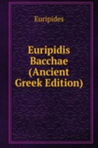 Euripidis Bacchae (Ancient Greek Edition)