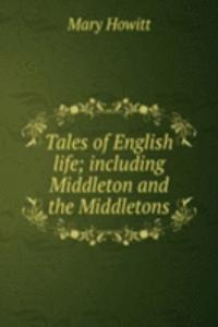 Tales of English life; including Middleton and the Middletons