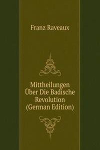Mittheilungen Uber Die Badische Revolution (German Edition)