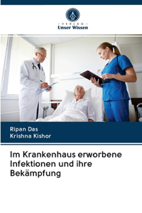 Im Krankenhaus erworbene Infektionen und ihre Bekämpfung