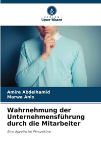 Wahrnehmung der Unternehmensführung durch die Mitarbeiter