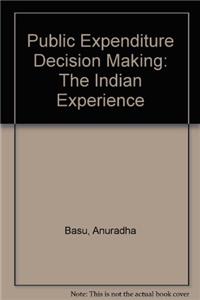 Public Expenditure Decision Making: The Indian Experience