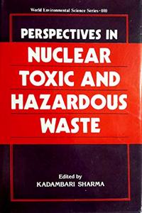 Perspectives in Nuclear Toxic and Hazardous Waste