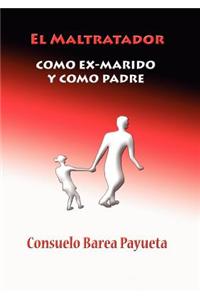 Maltratador Como Ex Marido y Como Padre
