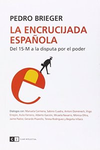 La encrucijada espanola: Del 15-M a la disputa por el poder (Ensayo social) (Spanish Edition)