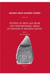 Studies on Iron Age Moab and Neighbouring Areas in Honour of Michele Daviau