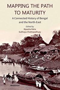 Mapping The Path To Maturity: A Connected History of Bengal and the North-East