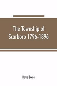 township of Scarboro 1796-1896