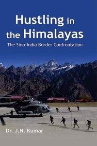 Hustling in the Himalayas : The Sino-India Border Confrontation [Hardcover] Dr. J.N. Kumar