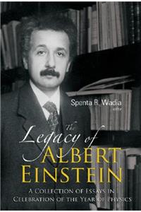 Legacy of Albert Einstein, The: A Collection of Essays in Celebration of the Year of Physics