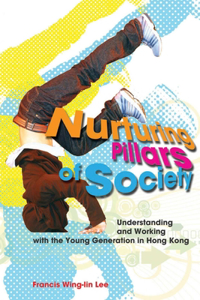 Nurturing Pillars of Society - Understanding and Working with the Young Generation in Hong Kong