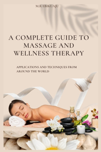 Complete Guide to Massage Therapy