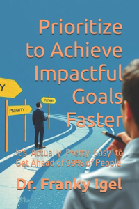 Prioritize to Achieve Impactful Goals Faster