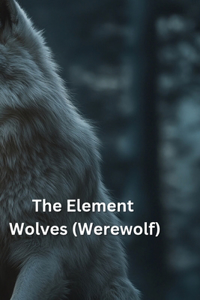 The Element Wolves (Werewolf)