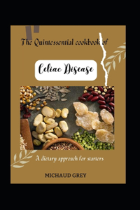 Quintessential Cookbook Of Celiac Disease