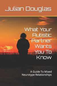 What Your Autistic Partner Wants You To Know