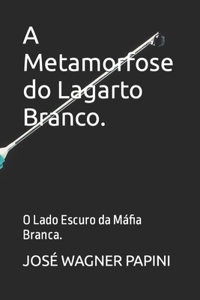 A Metamorfose do Lagarto Branco.