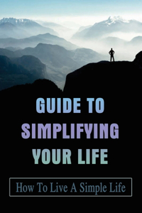 Guide To Simplifying Your Life