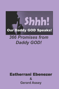 Shhh! Our Daddy GOD Speaks! 366 Promises from Daddy GOD!