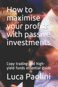 How to maximise your profits with passive investments