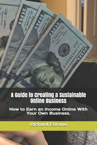 Guide to Creating a Sustainable Online Business
