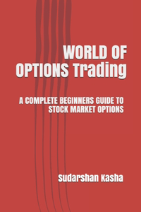 World of Options Trading: A Complete Beginners Guide to Stock Market Options