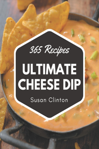 365 Ultimate Cheese Dip Recipes