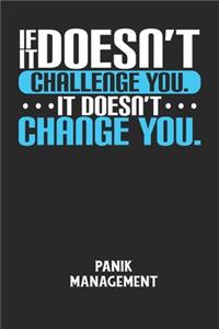 IF IT DOESN'T CHALLENGE YOU. IT DOESN'T CHANGE YOU. - Panik Management