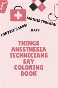 Things Anesthesia Technicians Say Coloring Book