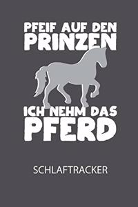 Pfeif auf den Prinzen ich nehm das Pferd - Schlaftracker