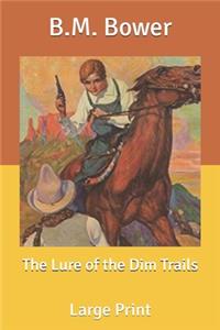 The Lure of the Dim Trails: Large Print