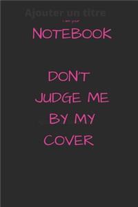 i am your notebook don't judge me by my cover