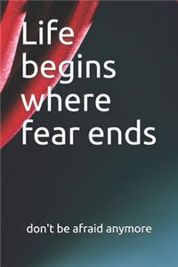 Life begins where fear ends