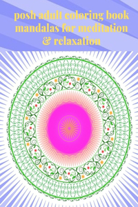 posh adult coloring book mandalas for meditation & relaxation
