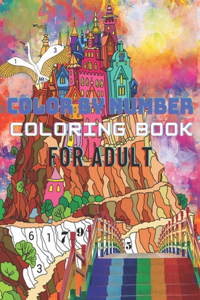 Color By Number Coloring Book For Adult: Large Print Birds, Flowers, Animals and Pretty Patterns (Adult Coloring By Numbers)