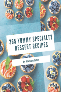 365 Yummy Specialty Dessert Recipes