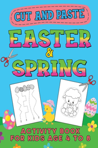 Easter & Spring Cut and Paste Activity Book for Kids Age 4-8: Cutting Practice Workbook for Toddlers & Preschoolers, Boys and Girls - Hand Eye Coordination - For Hours of Play!