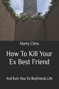 How To Kill Your Ex Best Friend