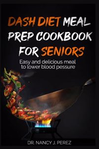 Dash Diet Meal Prep Cookbook for Seniors