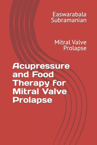 Acupressure and Food Therapy for Mitral Valve Prolapse