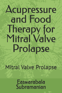 Acupressure and Food Therapy for Mitral Valve Prolapse