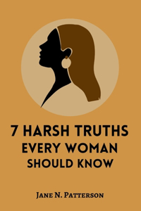 7 Harsh Truths Every Woman Should Know