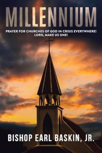 Millennium: Prayer for Churches of God in Crisis Everywhere! Lord, Make Us One!