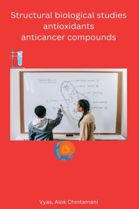 Structural biological studies antioxidants anticancer compounds