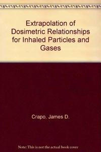 Extrapolation of Dosimetric Relationships for Inhaled Particles and Gases