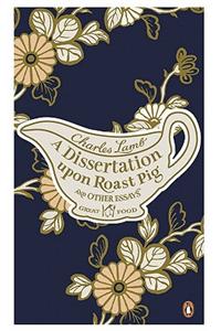 A Dissertation Upon Roast Pig & Other Essays